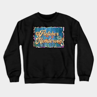 Retro Fletcher Name Flowers Henderson Limited Edition Proud Classic Styles Crewneck Sweatshirt